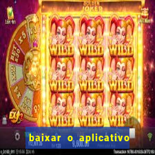 baixar o aplicativo do jogo do tigrinho